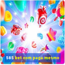 585 bet com paga mesmo